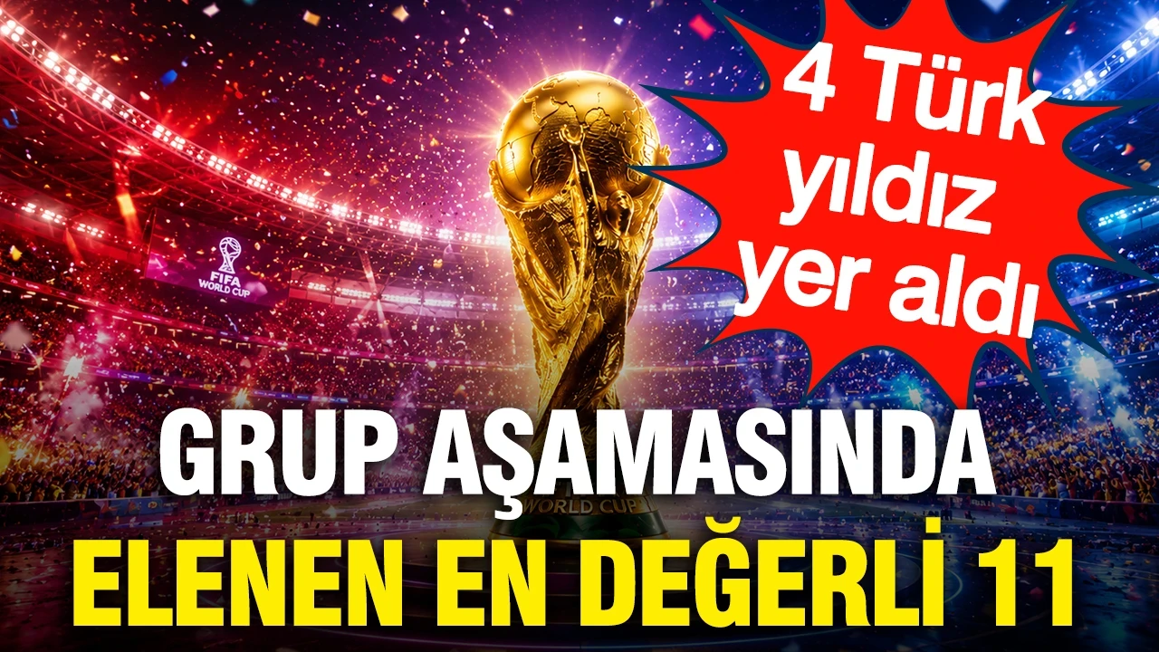 Dünya Kupası'ndan grup aşamasında elenen en değerli 11'de 4 Türk yıldız yer aldı