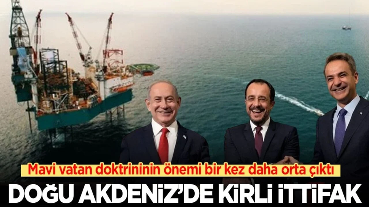 Mavi vatan doktrininin önemi bir kez daha orta çıktı: Doğu Akdeniz'de kirli ittifak!