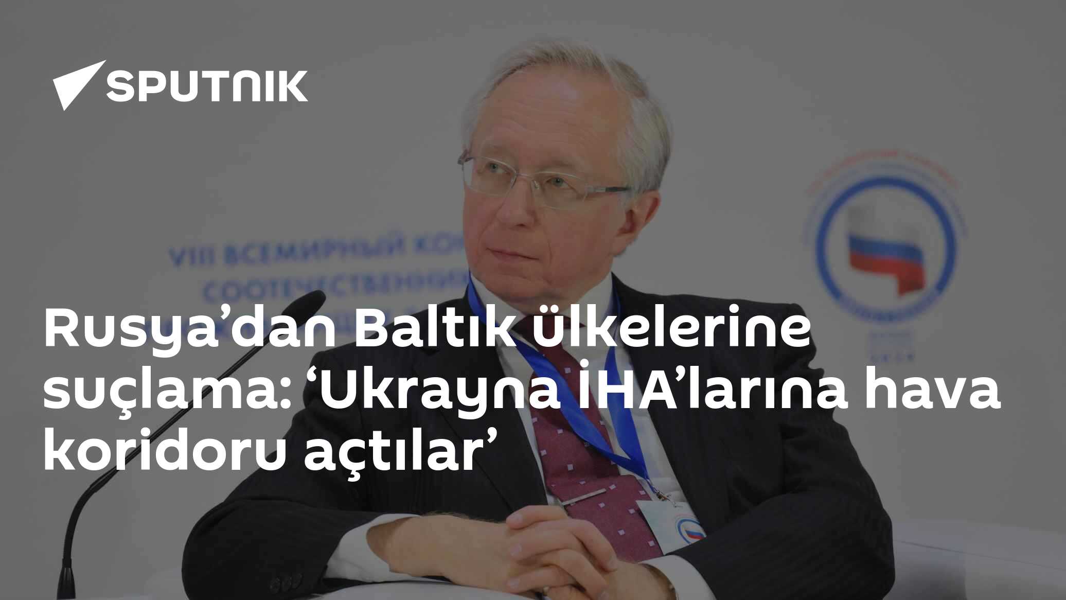 Rusya’dan Baltık ülkelerine suçlama: ‘Ukrayna İHA’larına hava koridoru açtılar’