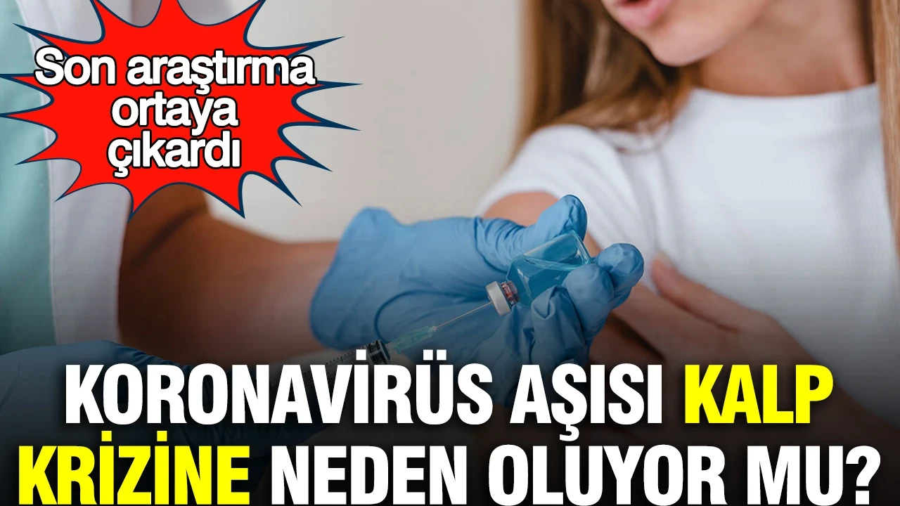 Koronavirüs aşısı kalp krizine neden oluyor mu? Son araştırma ortaya çıkardı