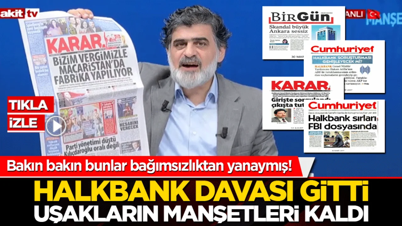 Bakın bakın bunlar bağımsızlıktan yanaymış! Halkbank davası gitti uşakların manşetleri kaldı
