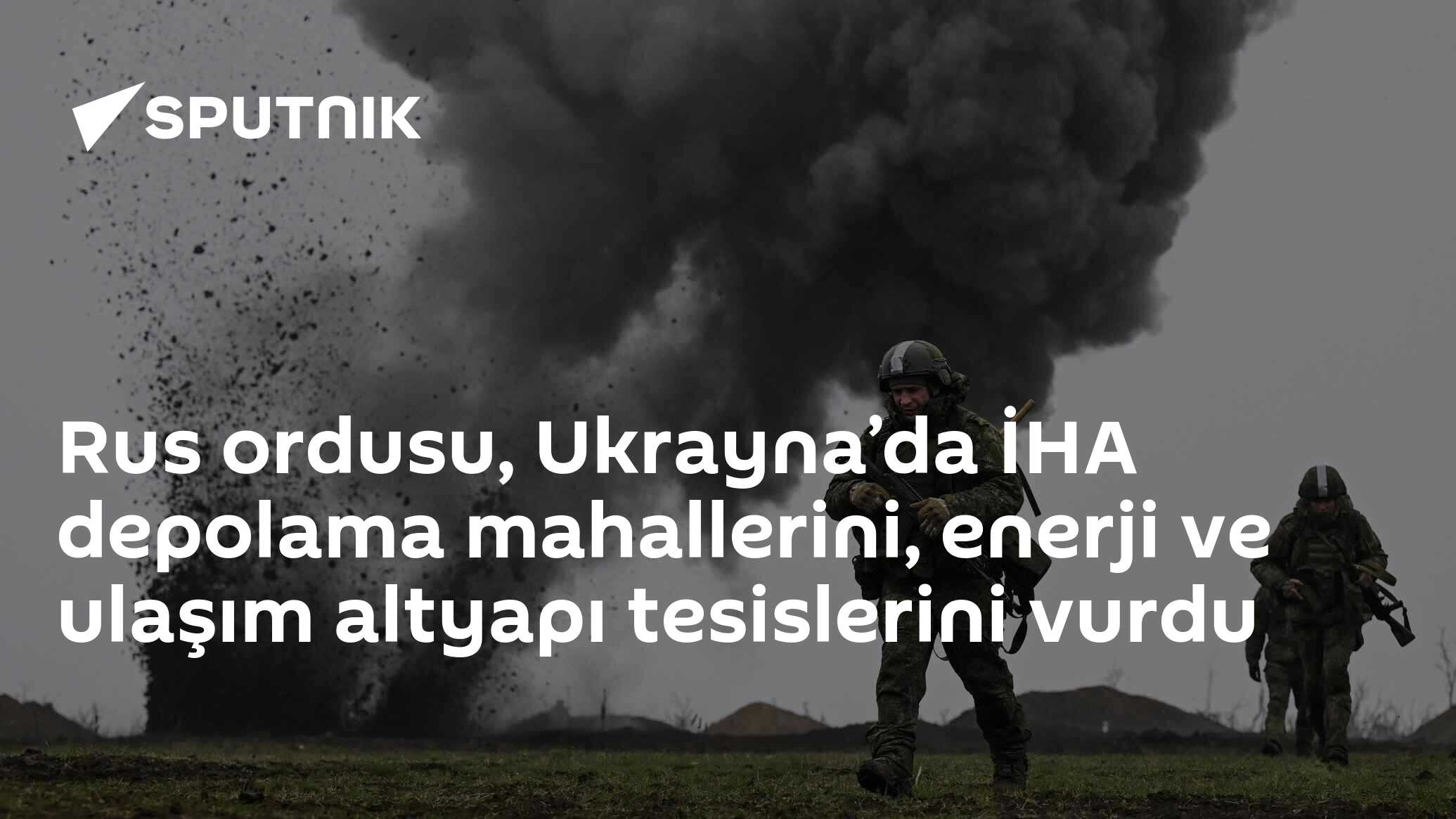Rus ordusu, Ukrayna’da İHA depolama mahallerini, enerji ve ulaşım altyapı tesislerini vurdu