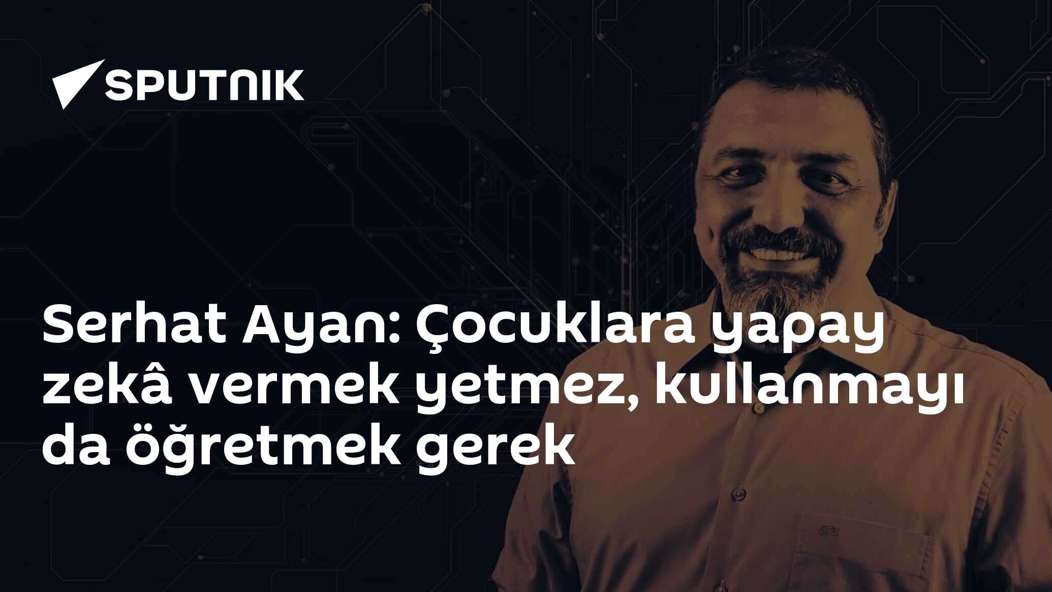 Serhat Ayan: Çocuklara yapay zekâ vermek yetmez, kullanmayı da öğretmek gerek