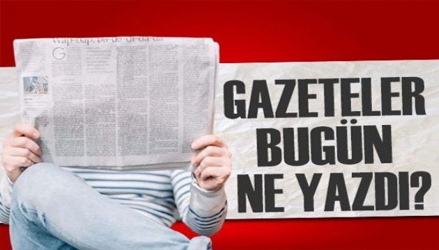 Gazeteler bugün ne yazdı? (15 Haziran)