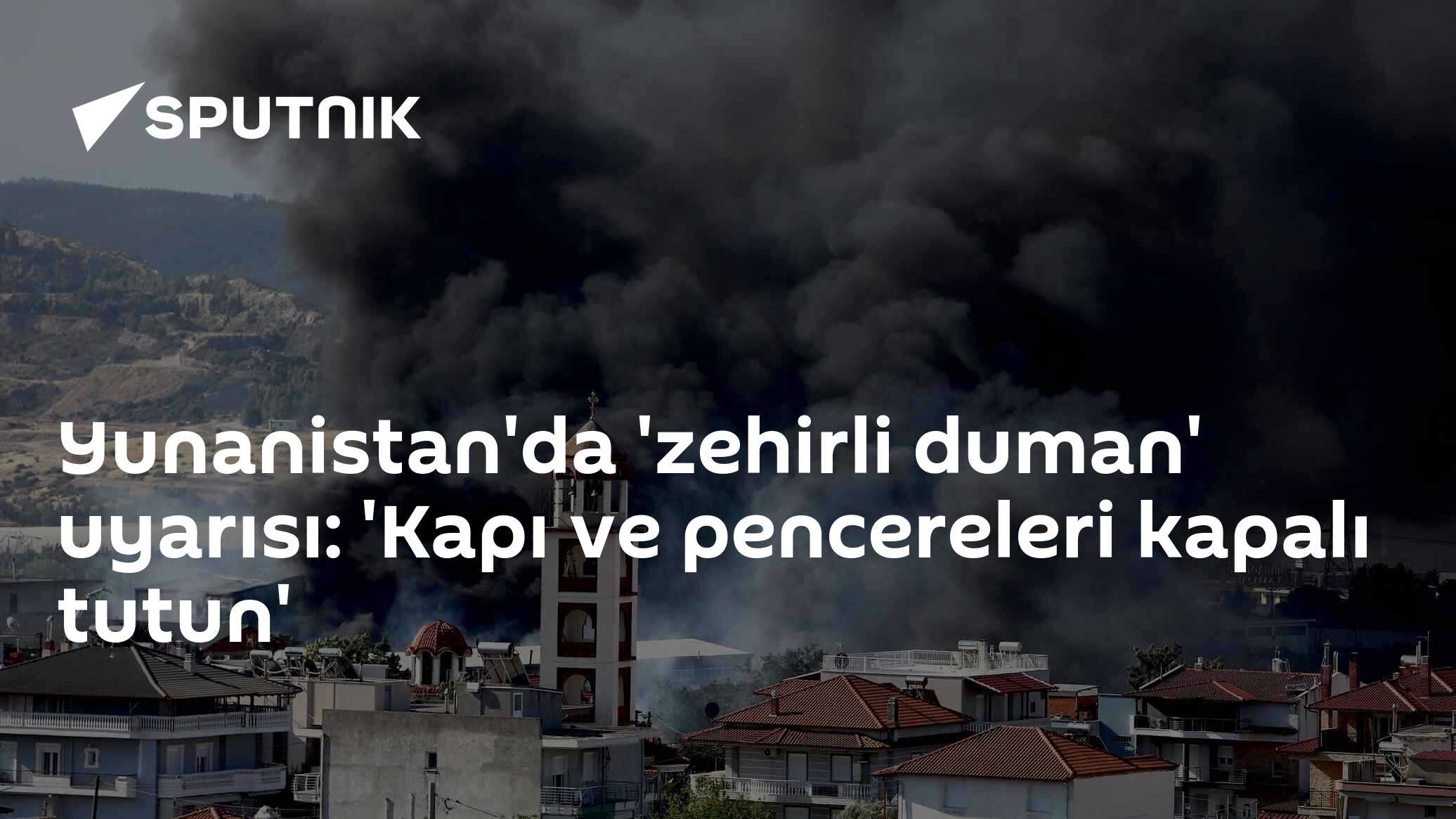 Yunanistan'da 'zehirli duman' uyarısı: 'Kapı ve pencereleri kapalı tutun'
