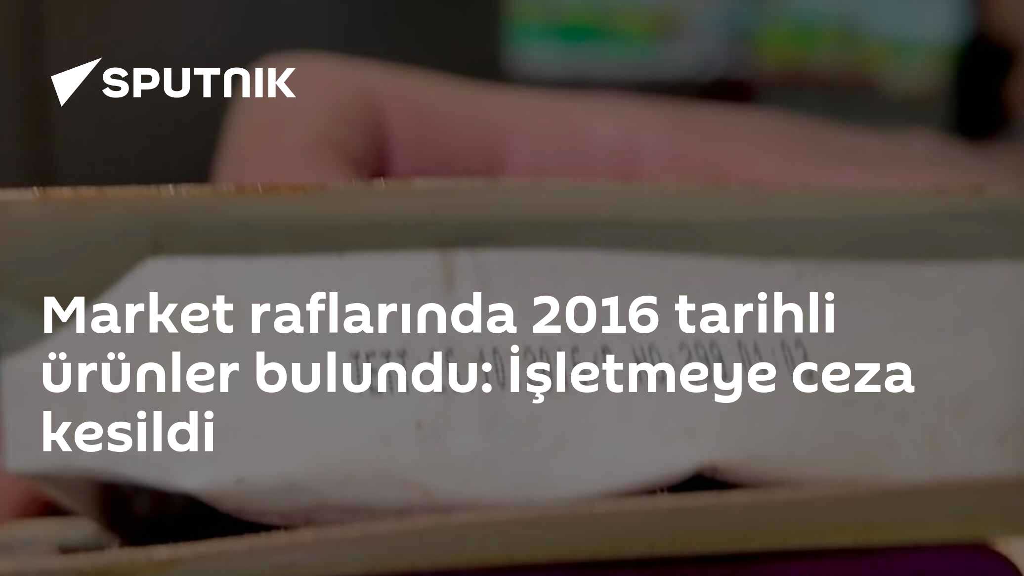 Market raflarında 2016 tarihli ürünler bulundu: İşletmeye ceza kesildi