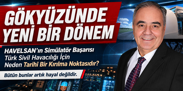 Gökyüzünde yeni bir dönem... “Türkiye Bölgesel Simülatör Merkezi Olabilir”