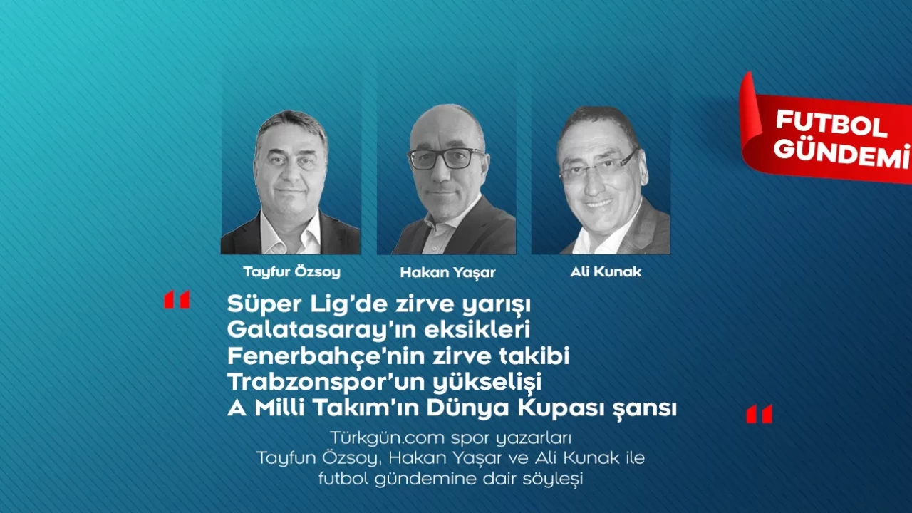 Tayfun Özsoy, Hakan Yaşar ve Ali Kunak; Futbol Gündemi’nde haftanın öne çıkanlarını değerlendirdi