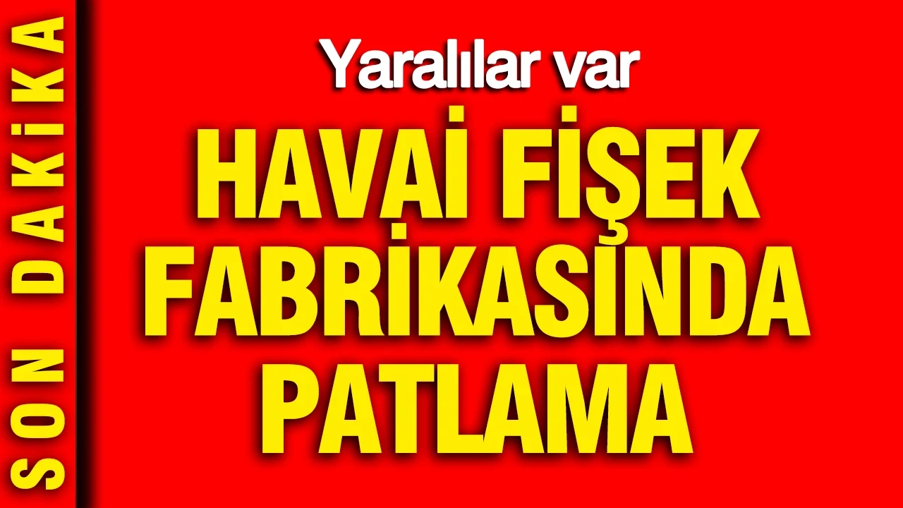 Niğde'de havai fişek fabrikasında patlama: Yaralılar var