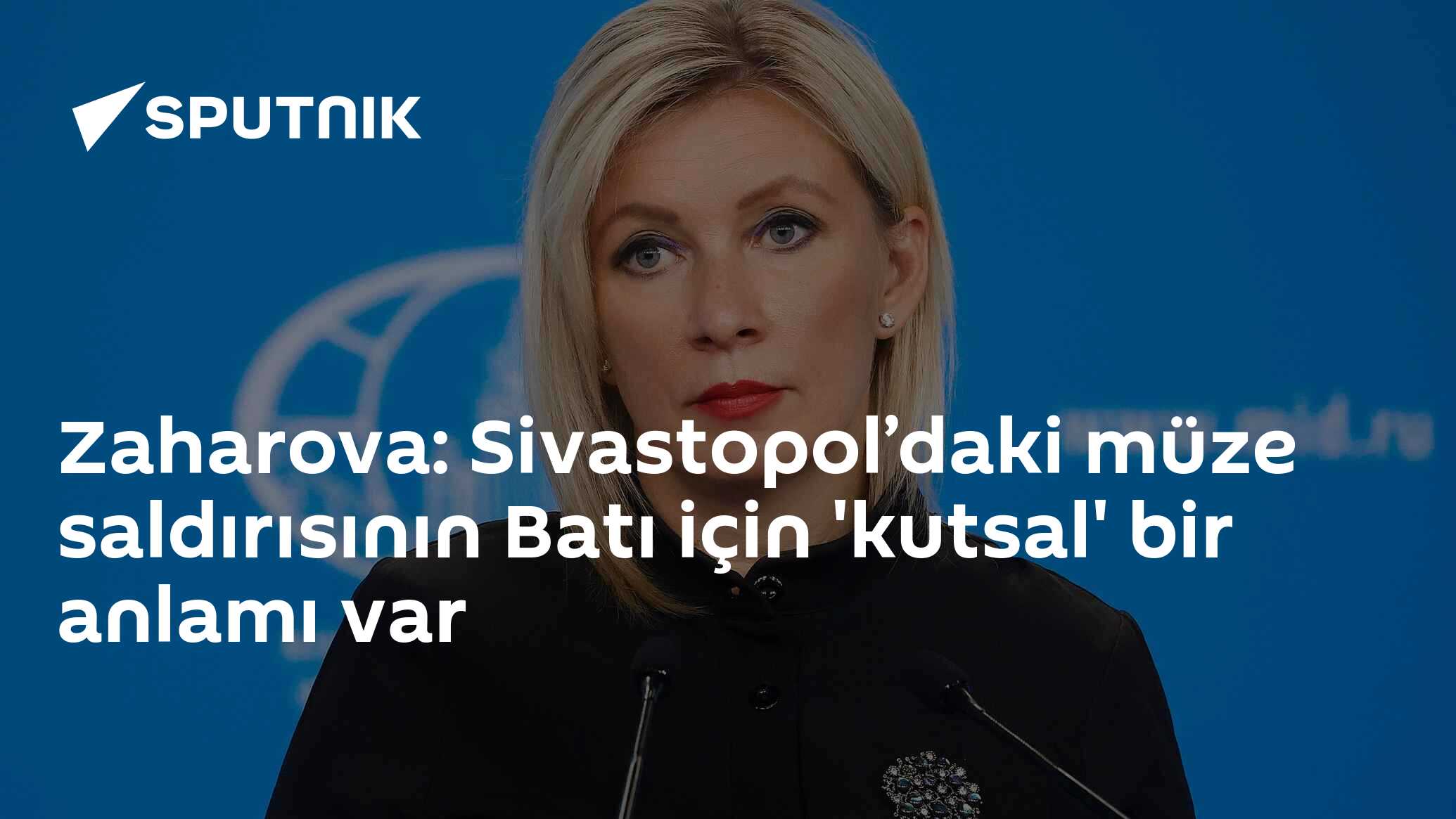 Zaharova: Sivastopol’daki müze saldırısının Batı için 'kutsal' bir anlamı var