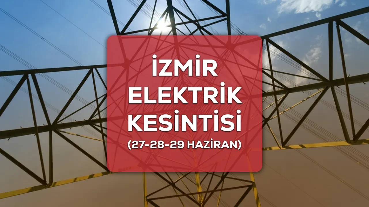 İzmir GEDİZ elektrik kesintisi! 27-28-29 Haziran İzmir’de elektrik kesintisi ne zaman bitecek?