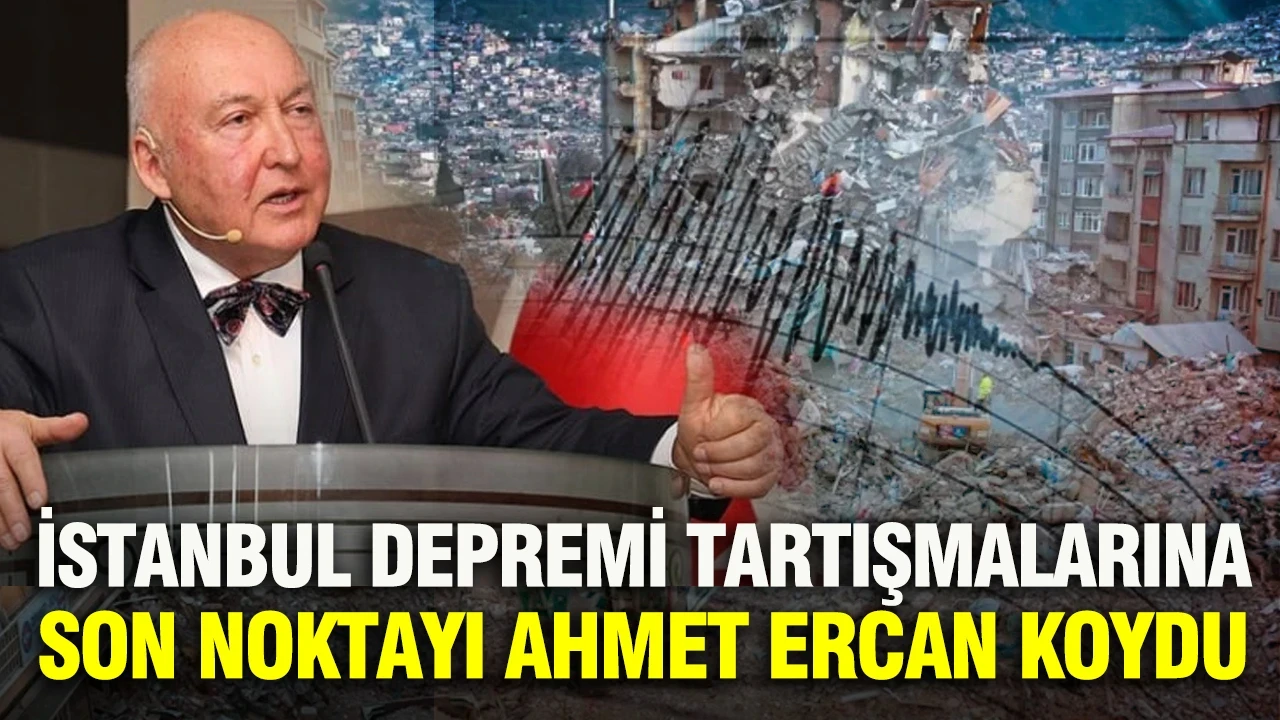 İstanbul depremi tartışmalarına son noktayı Ahmet Ercan koydu