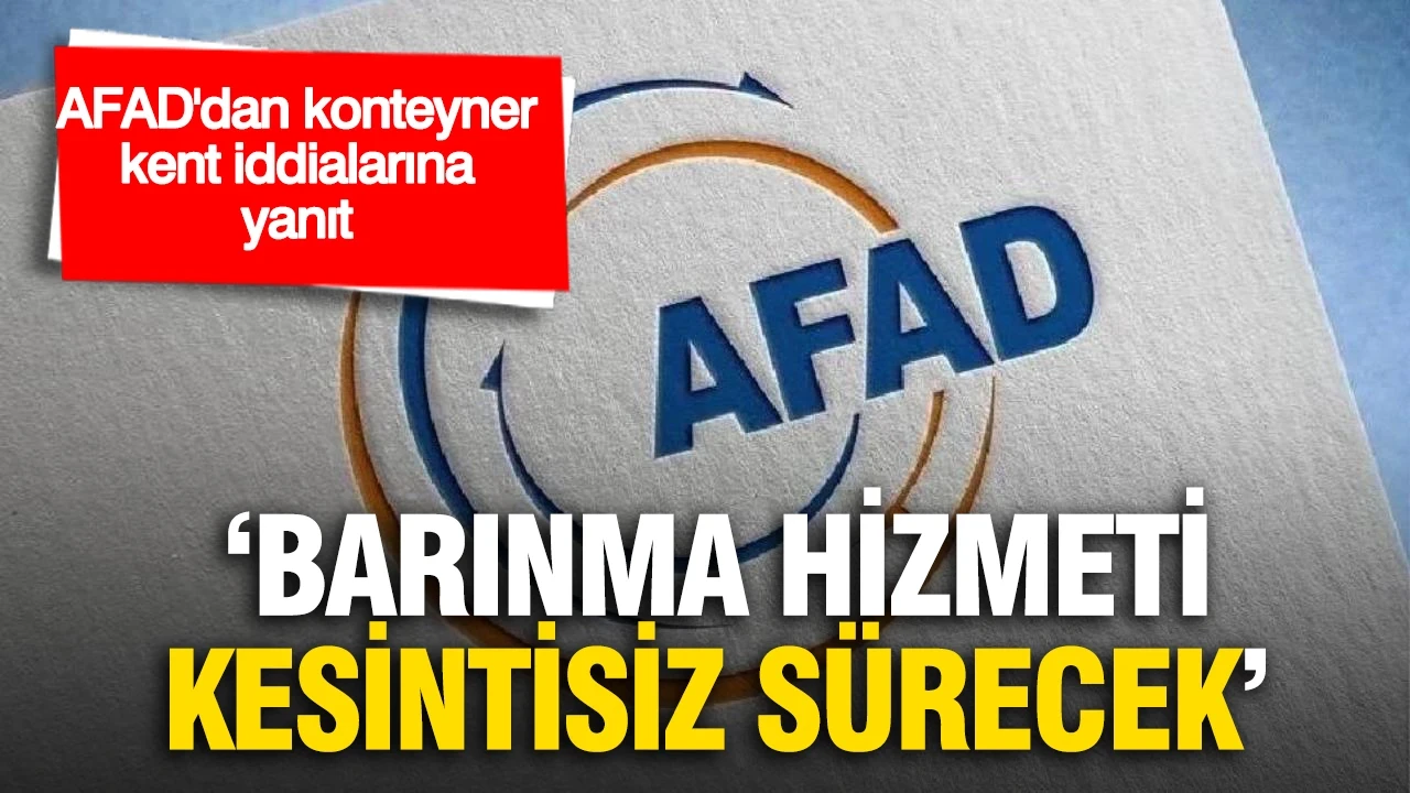 Konteyner kent tahliyelerine ilişkin AFAD'dan yeni açıklama