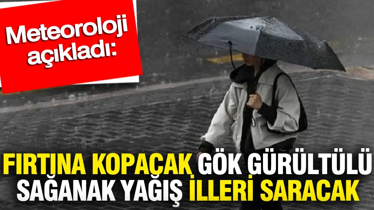 Meteoroloji açıkladı: Fırtına kopacak gök gürültülü sağanak yağış illeri saracak