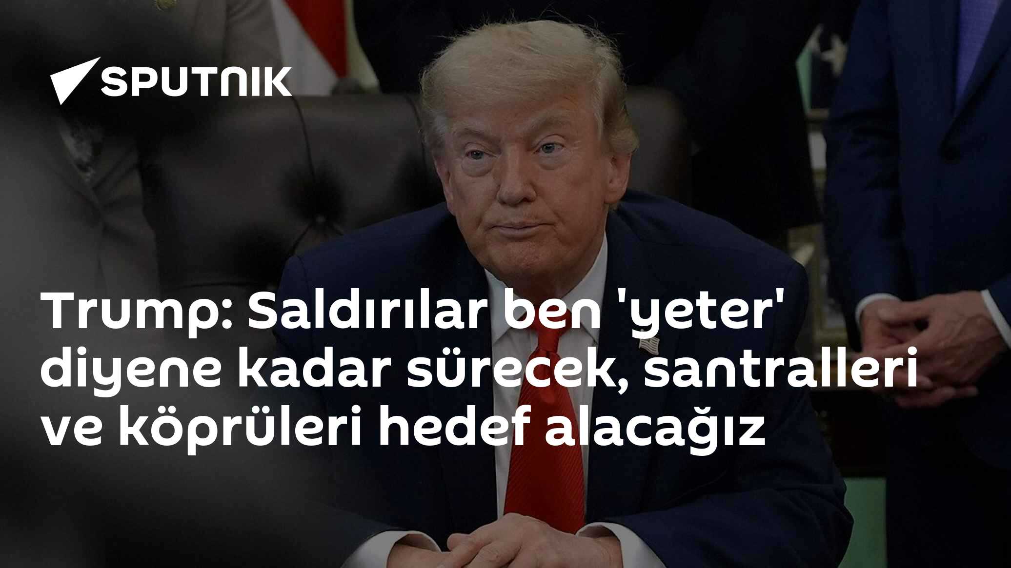 Trump: Saldırılar ben 'yeter' diyene kadar sürecek, santralleri ve köprüleri hedef alacağız