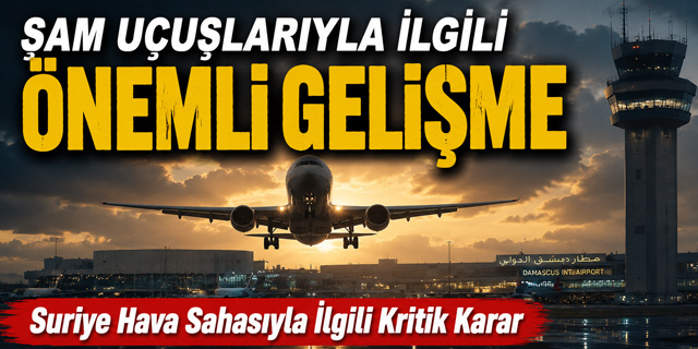 Şam uçuşlarıyla ilgili kritik gelişme