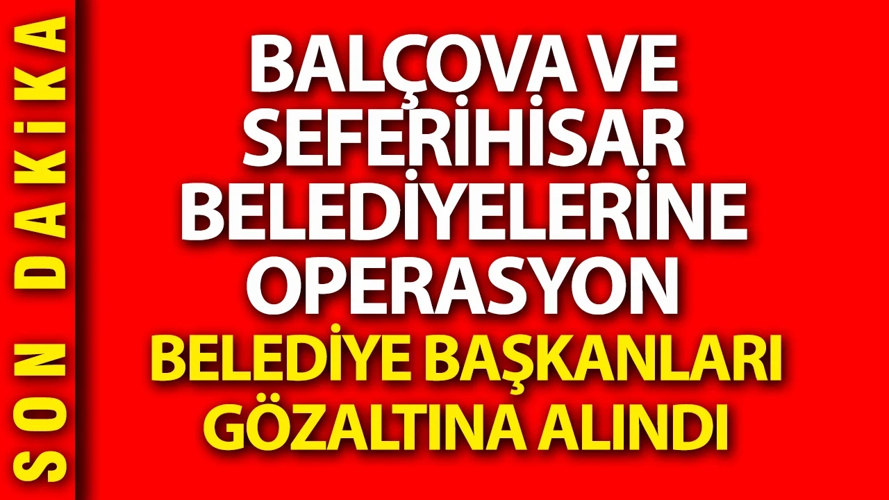 İzmir'de 2 CHP'li belediyeye şafak operasyonu: Belediye başkanları gözaltında