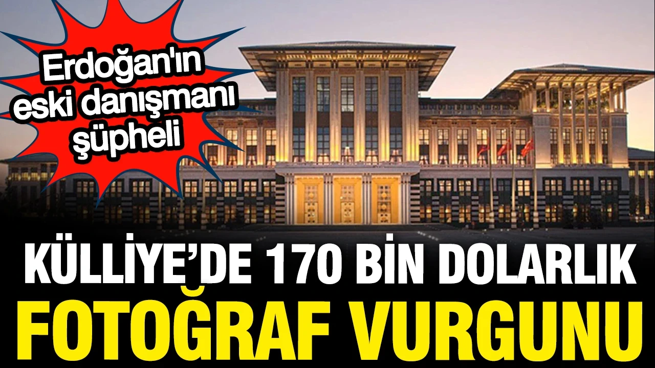 Külliye'de 170 bin dolarlık fotoğraf vurgunu: Erdoğan'ın eski danışmanı İhsan Şener de sanık