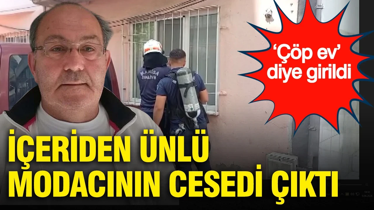 ‘Çöp ev’ diye girildi: İçeriden ünlü modacının cesedi çıktı