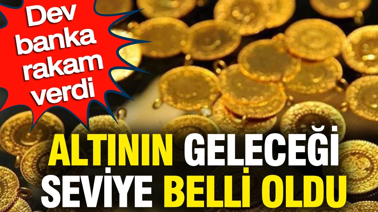 Altının geleceği seviye belli oldu: Dev banka rakam verdi