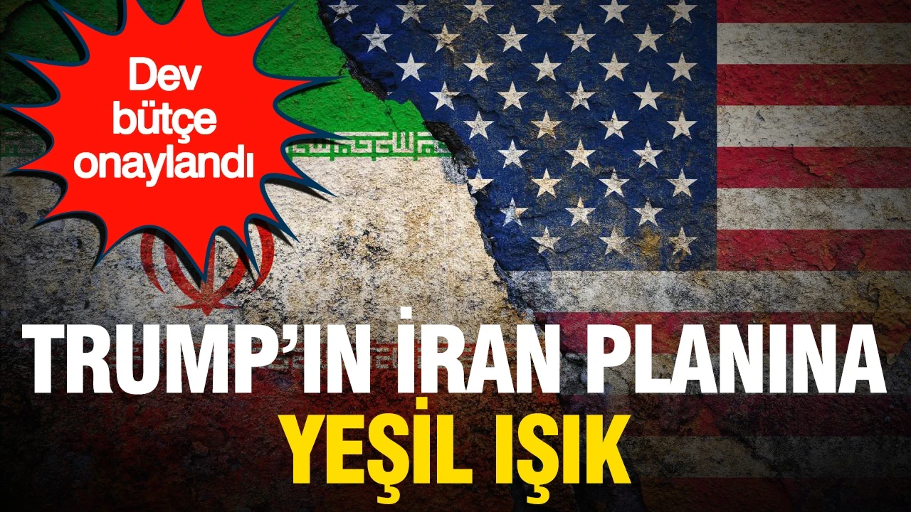 Trump'ın İran planına yeşil ışık: Dev bütçeye onay