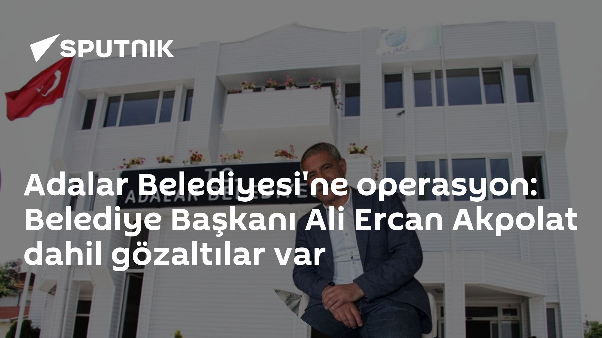 Adalar Belediyesi'ne operasyon: Belediye Başkanı Ali Ercan Akpolat dahil gözaltılar var
