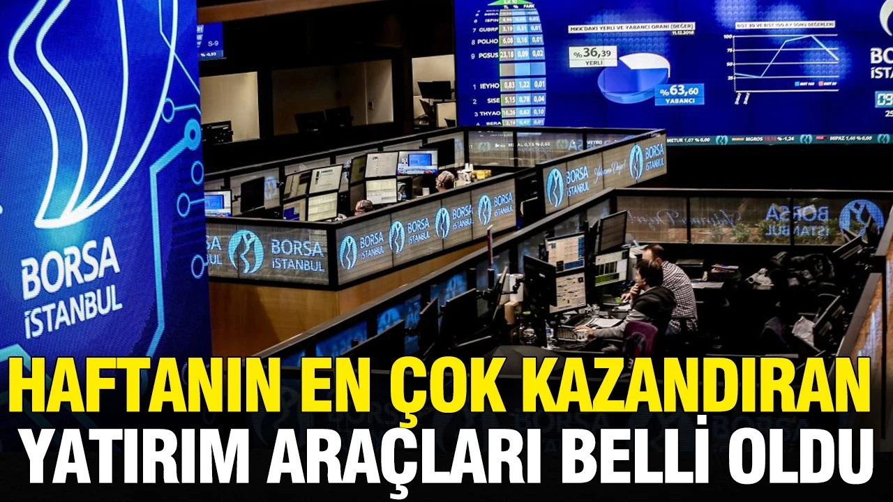 Haftanın en çok kazandıran yatırım araçları belli oldu