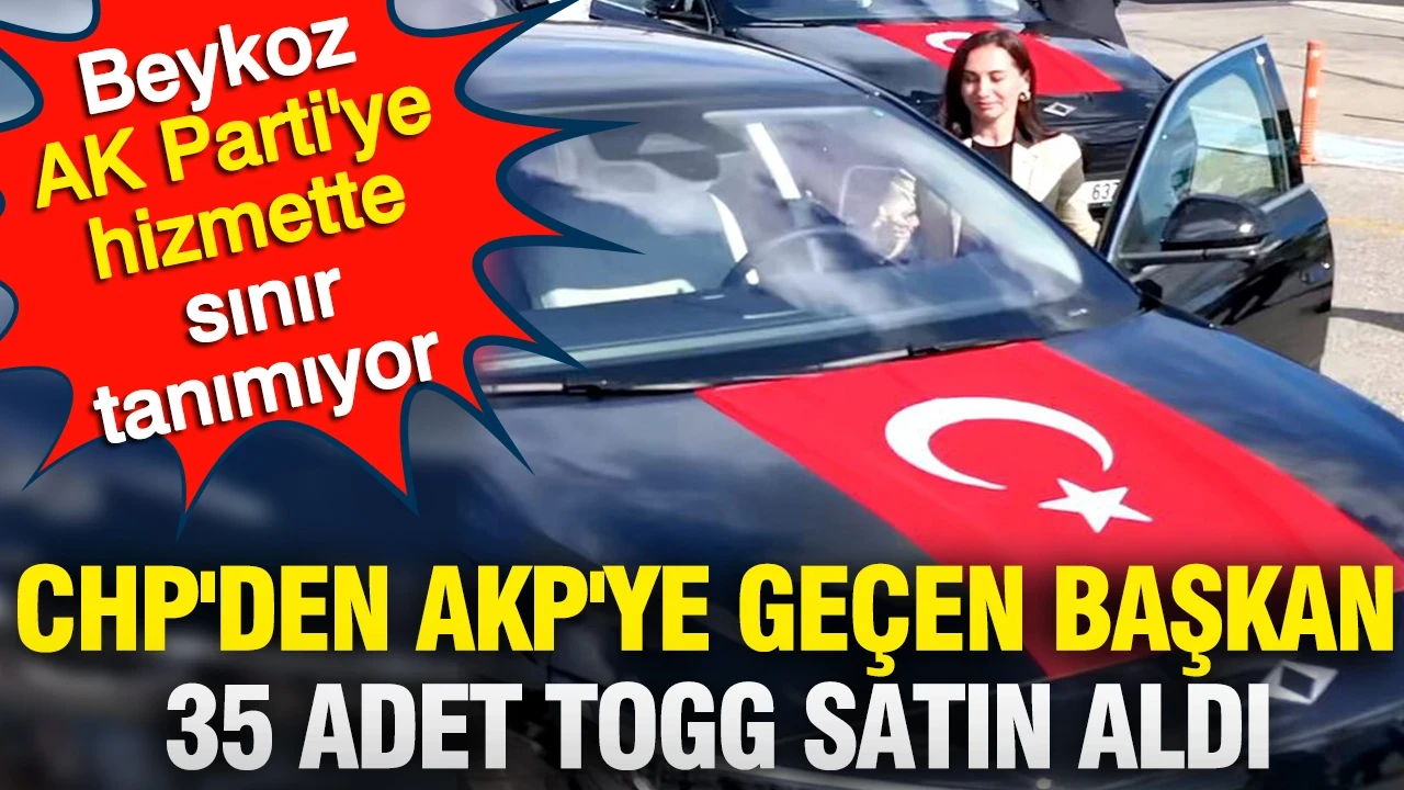 Beykoz AK Parti'ye hizmette sınır tanımıyor: CHP'den AKP'ye geçen başkan 35 adet Togg satın aldı