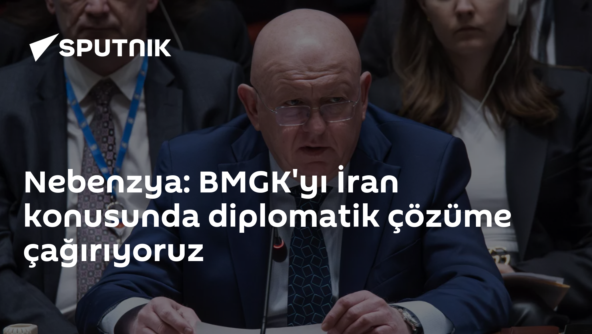 Nebenzya: BMGK'yı İran konusunda diplomatik çözüme çağırıyoruz