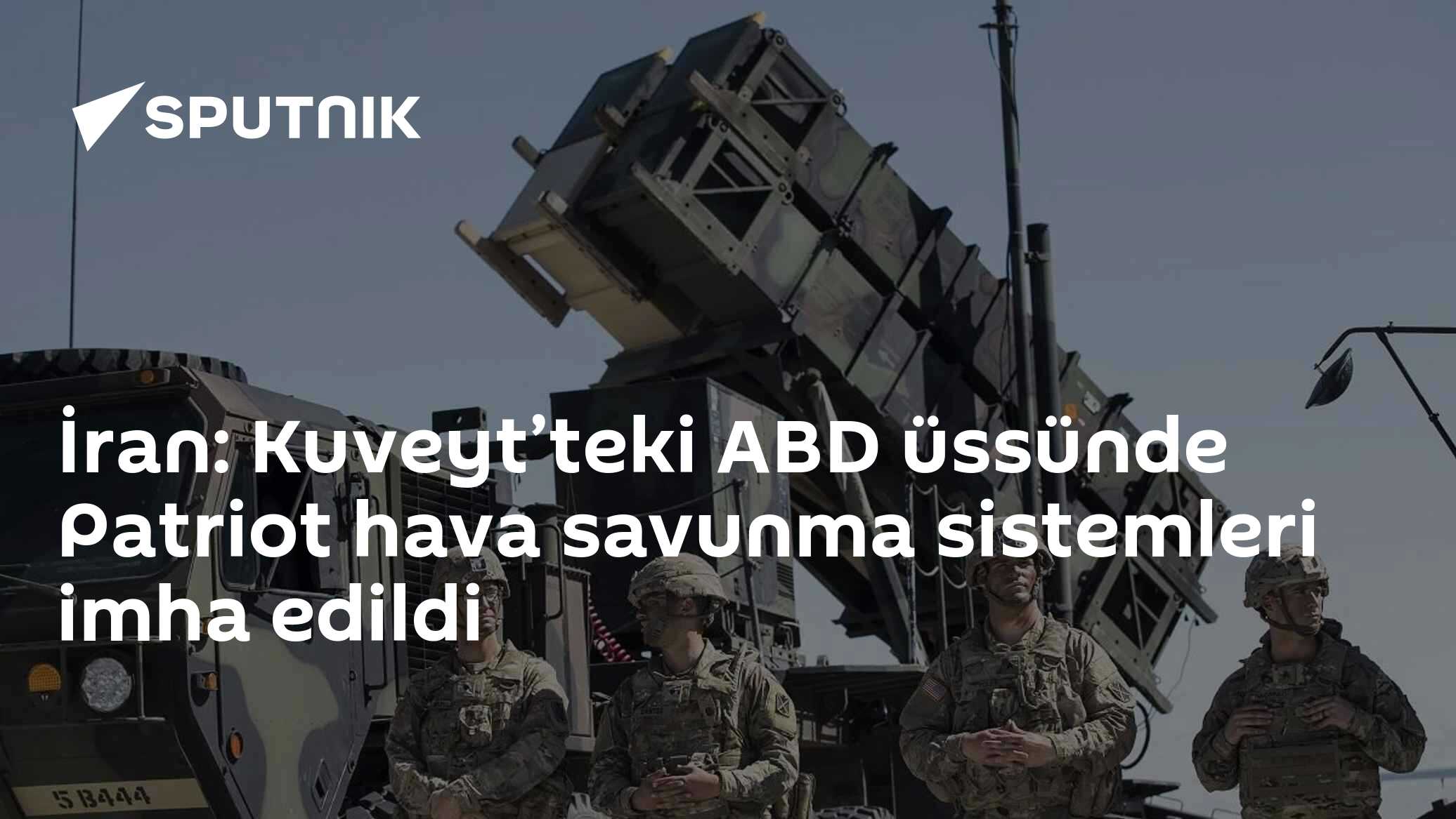 İran: Kuveyt’teki ABD üssünde Patriot hava savunma sistemleri imha edildi