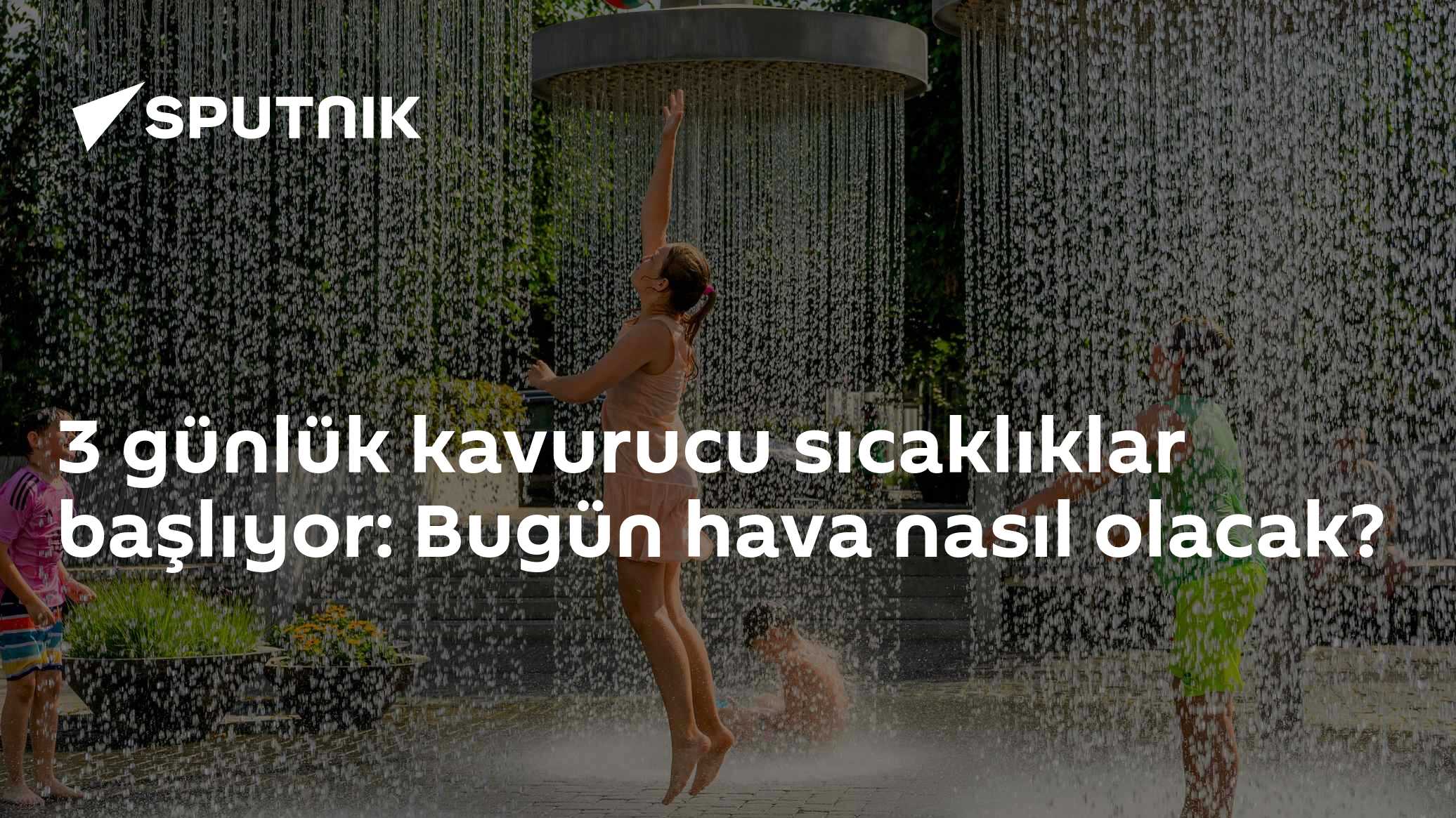 3 günlük kavurucu sıcaklıklar başlıyor: Bugün hava nasıl olacak?