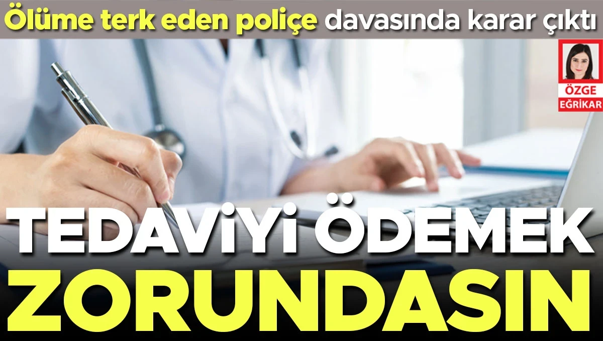 Sigortanın bahanesine adalet freni... Ölüme terk eden poliçe davasında karar çıktı