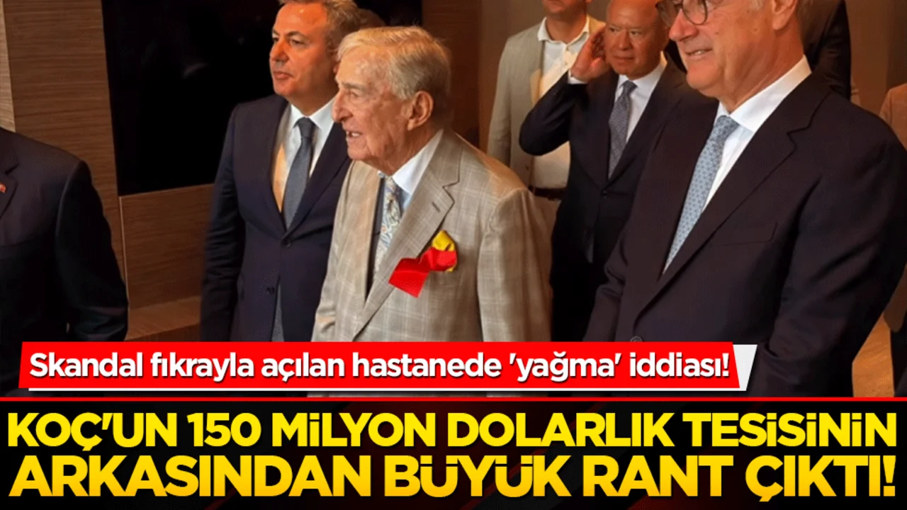 Koç'un 150 milyon dolarlık tesisinin arkasından büyük rant çıktı! Skandal fıkrayla açılan hastanede 'yağma' iddiası!