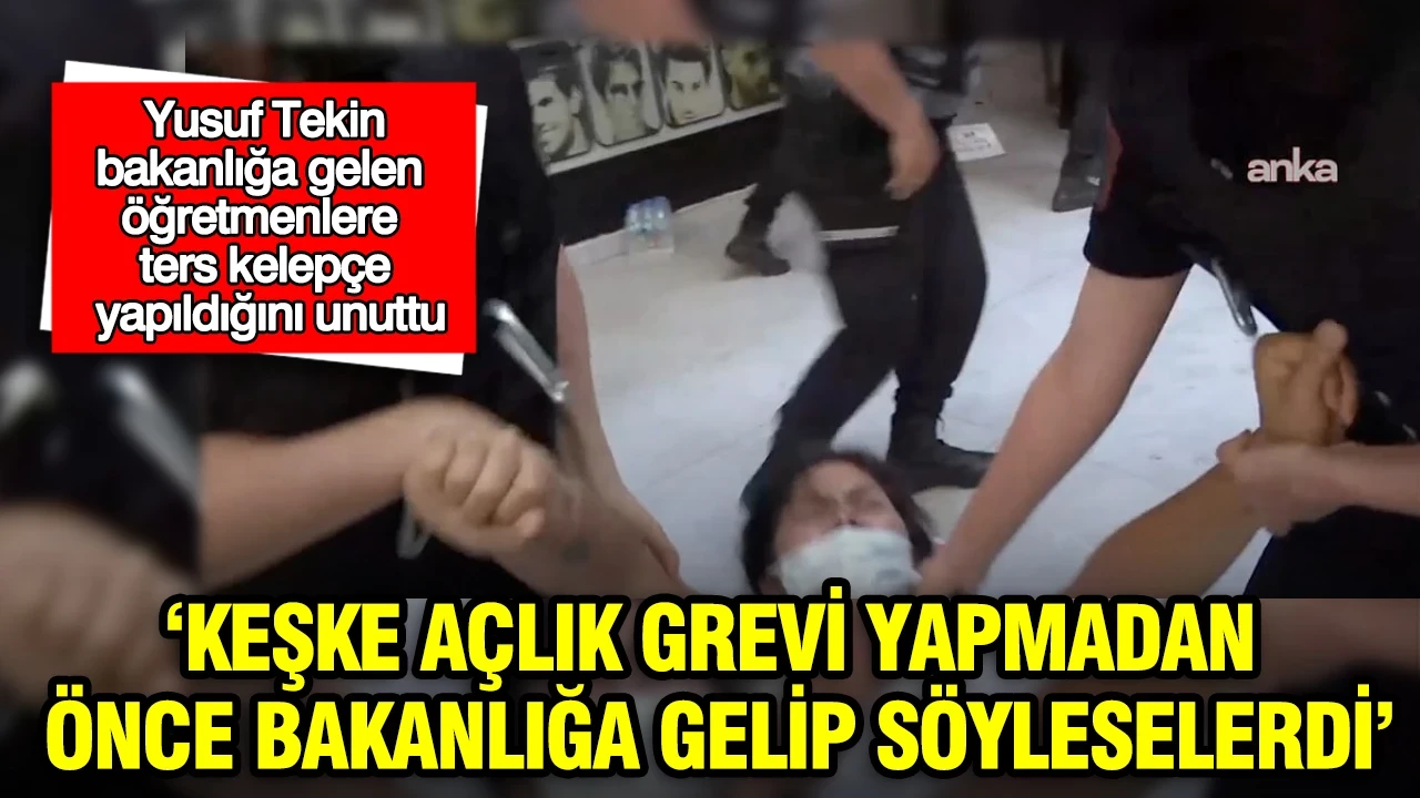 Yusuf Tekin bakanlığa gelen öğretmenlere ters kelepçe yapıldığını unuttu: 'Keşke önce bize gelselerdi'