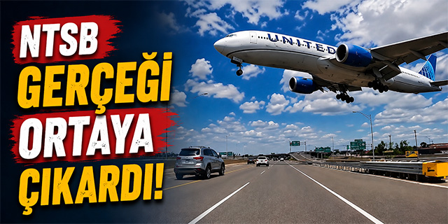 NTSB gerçeği ortaya çıkardı!