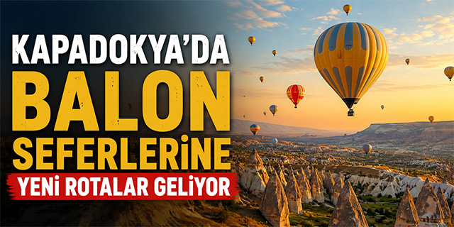 Kapadokya'da Balon Seferlerine Yeni Rotalar Geliyor