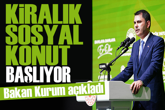 Bakan Kurum tarih verdi: Kiralık sosyal konut başlıyor!