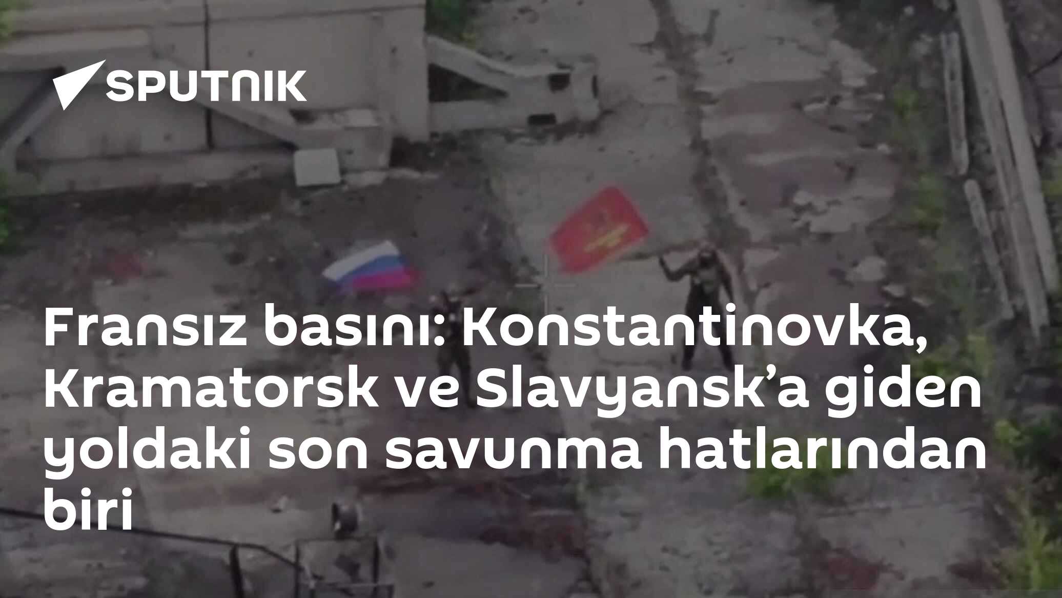 Fransız basını: Konstantinovka, Kramatorsk ve Slavyansk’a giden yoldaki son savunma hatlarından biri