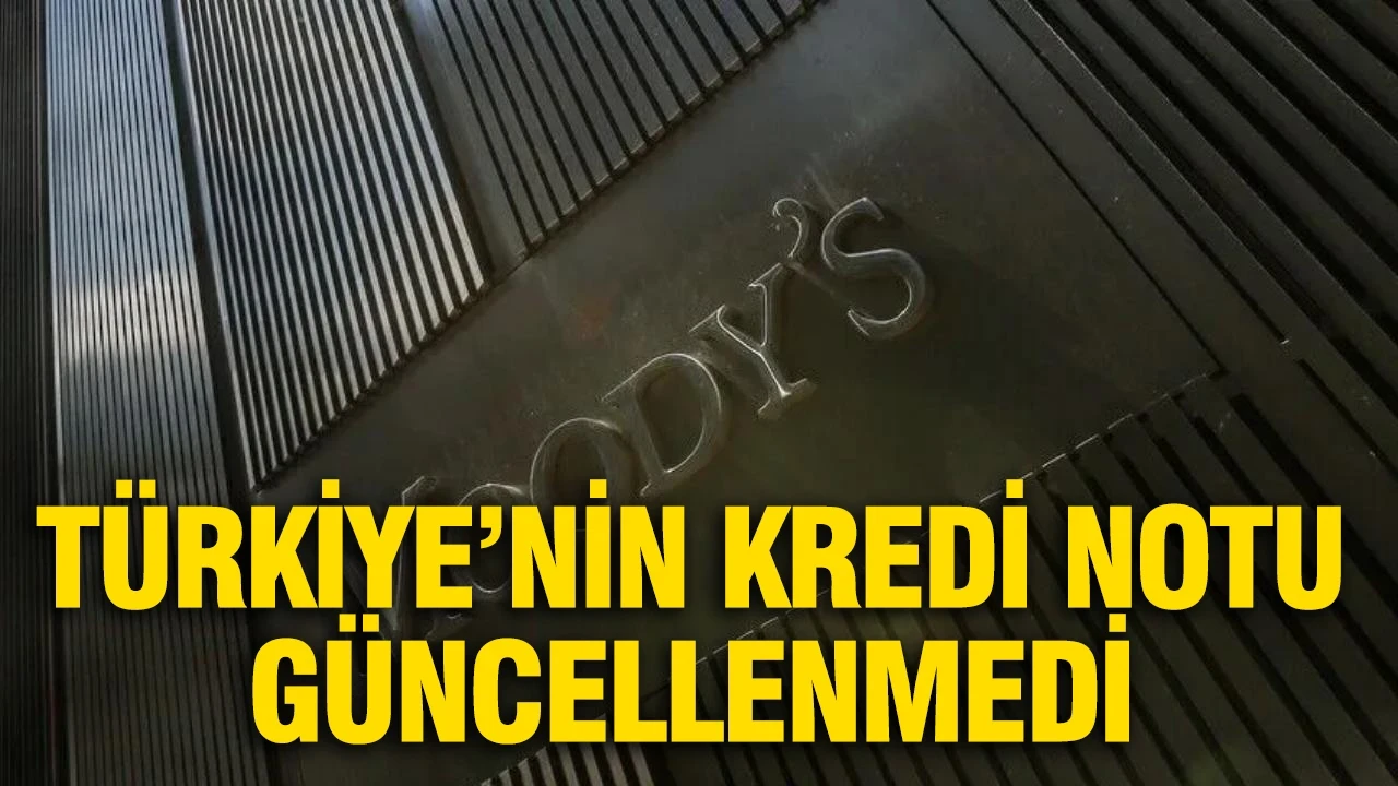 Moody's Türkiye'nin kredi notunu güncellemedi