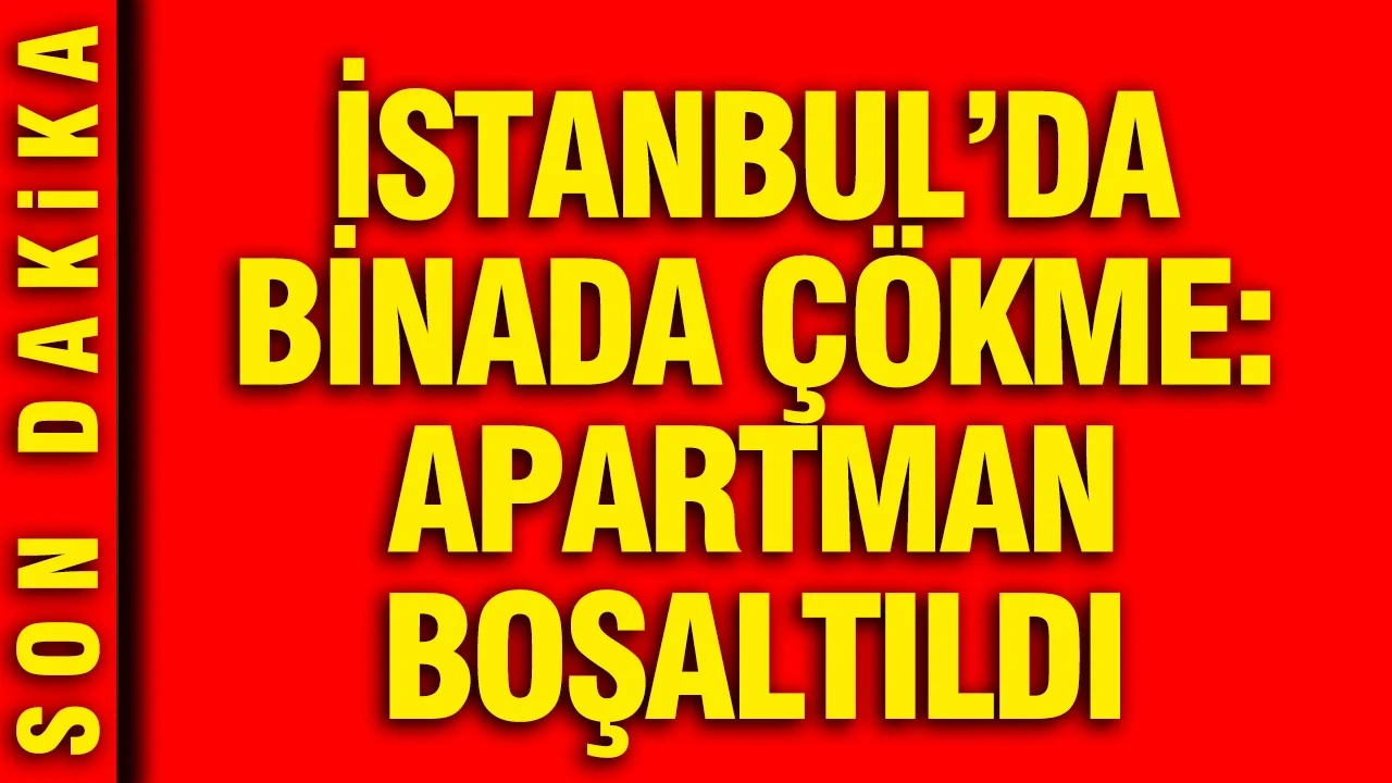 İstanbul'da binada çökme: Apartman boşaltıldı