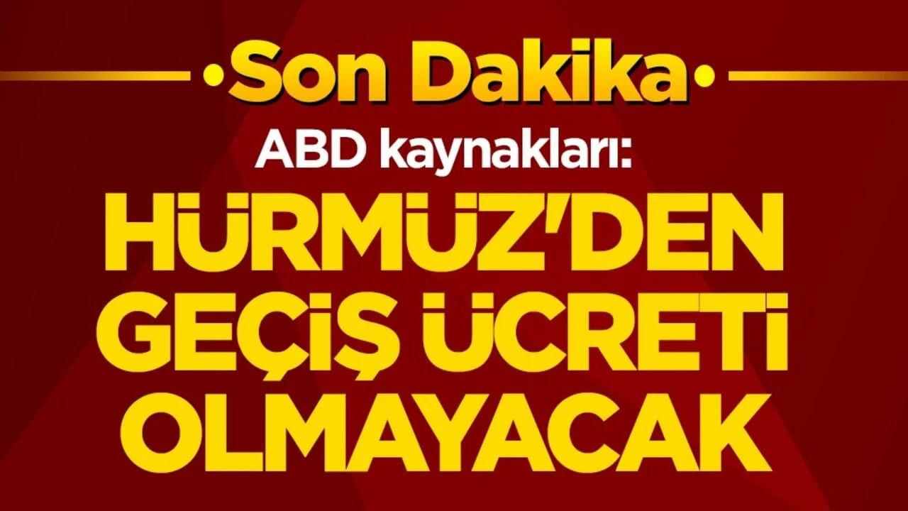 ABD: Hürmüz Boğazı’ndan geçiş ücreti olmayacak