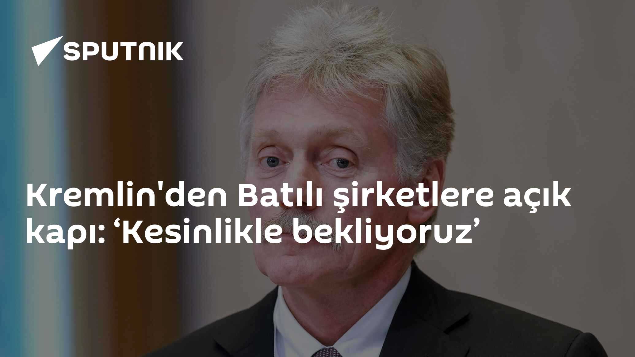 Kremlin'den Batılı şirketlere açık kapı: ‘Kesinlikle bekliyoruz’