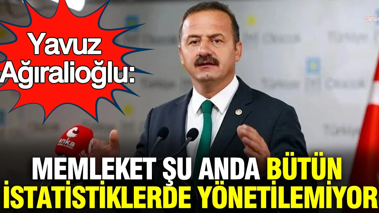 Yavuz Ağıralioğlu'ndan dikkat çeken açıklama: Memleket şu anda bütün istatistiklerde yönetilemiyor