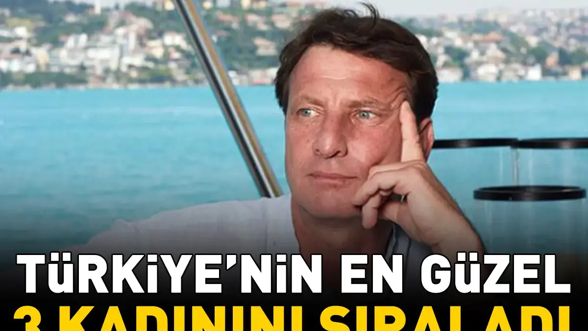 Kaya Çilingiroğlu’ndan olay itiraf! TÜRKİYE'NİN EN GÜZEL 3 KADININI SIRALADI