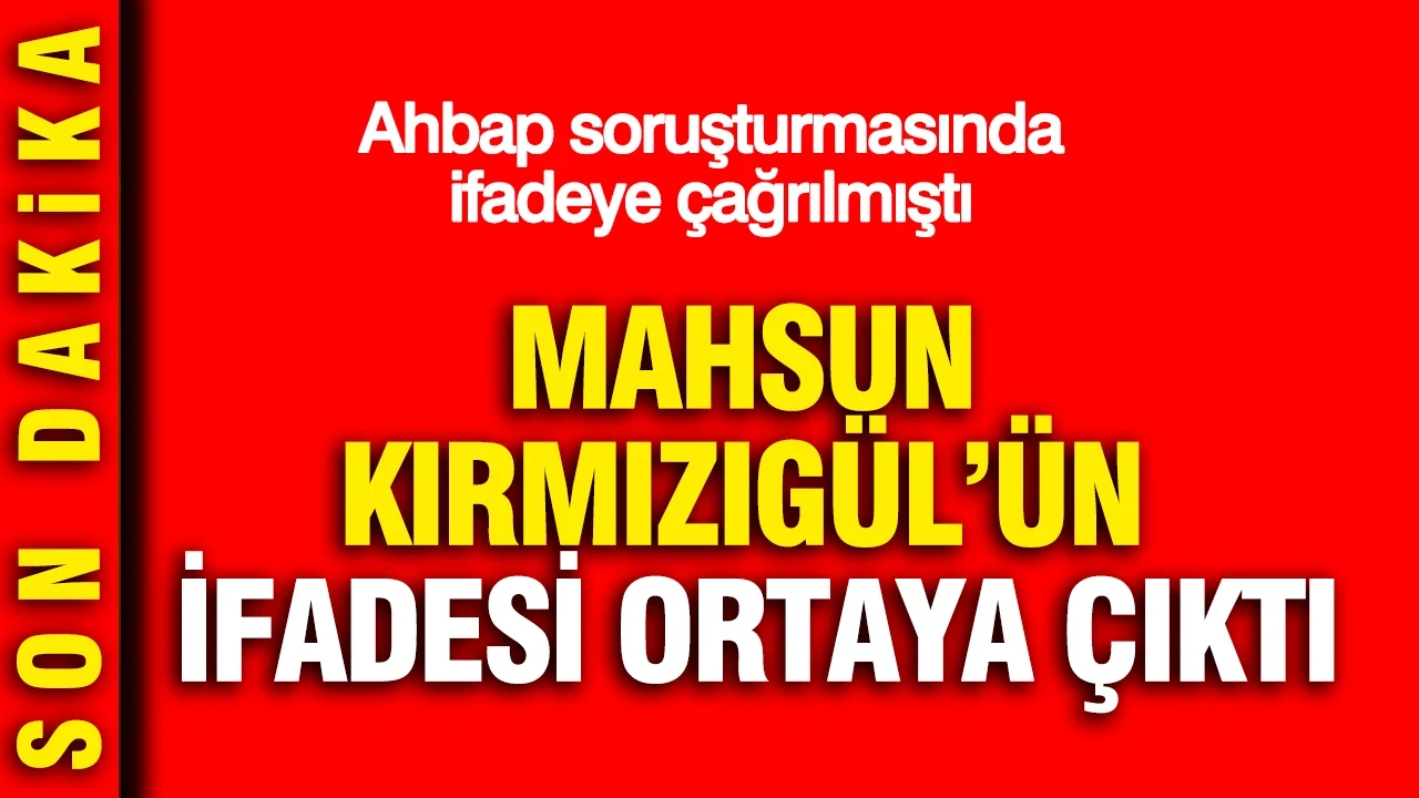 Mahsun Kırmızıgül'ün ifadesi ortaya çıktı: Ahbap soruşturmasında ifadeye çağrılmıştı