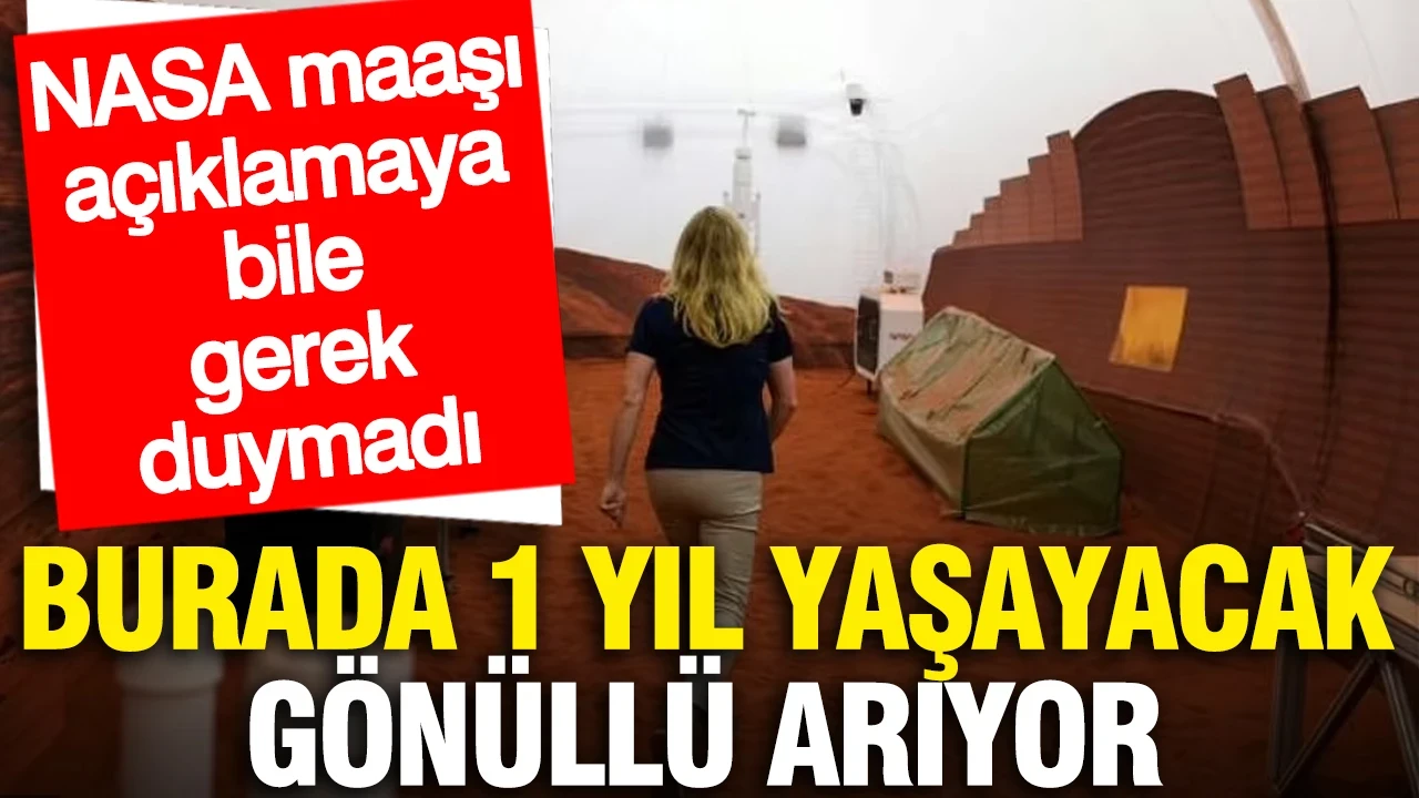 Maaşını açıklamaya bile gerek duymadılar: NASA 1 yıl Mars simülasyonunda yaşayacak gönüllü aranıyor... İşte katılım şartları