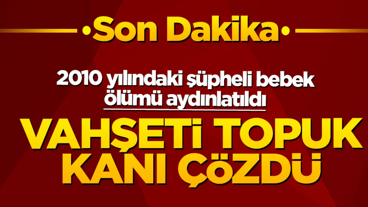 Bakan Gürlek'ten tüyler ürperten açıklama: 16 yıllık bebek vahşetini o numune çözdü