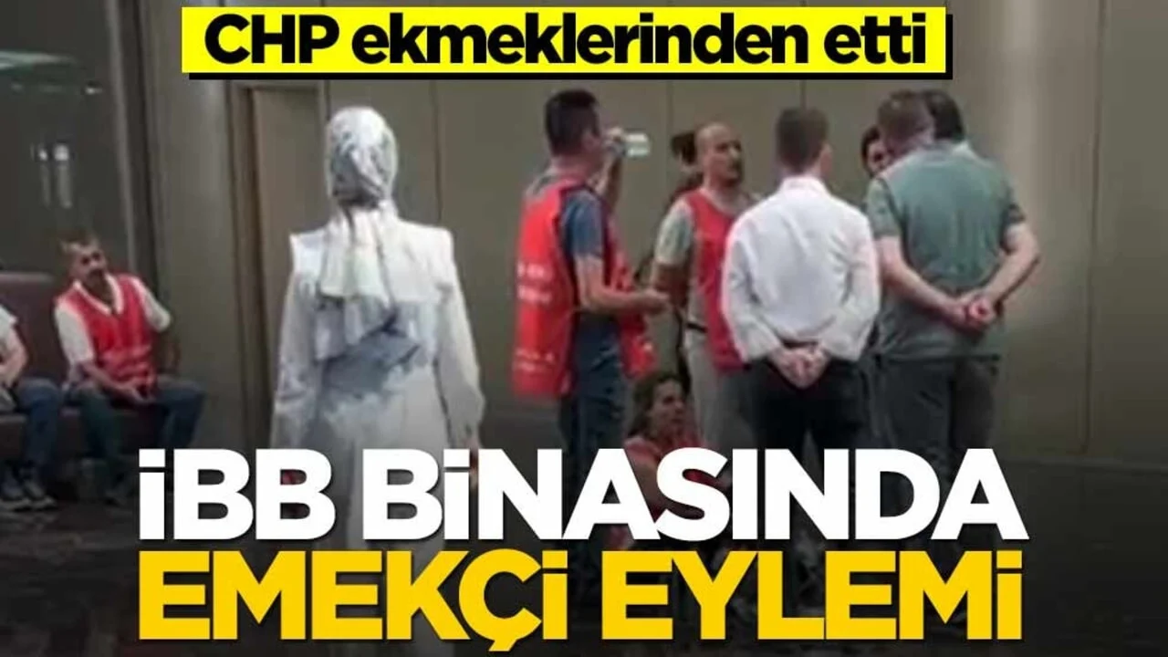CHP ekmeklerinden etti! İBB binasında emekçi eylemi