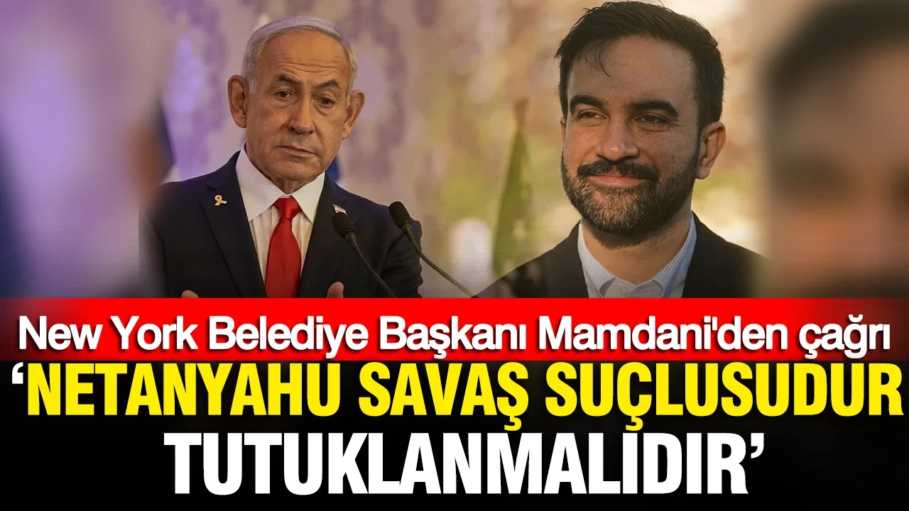 New York Belediye Başkanı Mamdani: "Netanyahu savaş suçlusudur, tutuklanmalıdır"