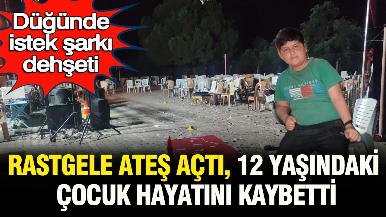 Düğünde istek şarkı dehşeti: Rastgele ateş açtı, 12 yaşındaki çocuğu öldürdü